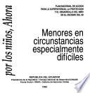 Plan nacional de acción para la supervivencia, la protección y el desarrollo el niño en el decenio del 90: Menores en circunstancias especialmente difíciles