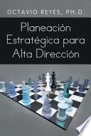 Planeacion Estrategica Para Alta Direccion