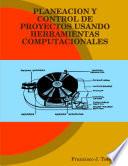 Planeación Y Control de Proyectos Usando Herramientas Computacionales