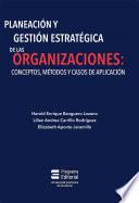 Planeación y gestión estratégica de las organizaciones: conceptos, métodos y casos de aplicación