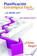 Planificación Estratégica Fácil: ¿A dónde voy, en dónde estoy y cómo llego?