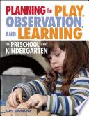 Planning for Play, Observation, and Learning in Preschool and Kindergarten