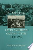 Planning Latin America's Capital Cities, 1850-1950
