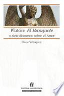 Platón: El Banquete o siete discursos sobre el amor