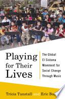 Playing for Their Lives: The Global El Sistema Movement for Social Change Through Music