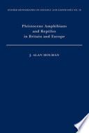 Pleistocene Amphibians and Reptiles in Britain and Europe