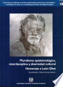 Pluralismo epistemológico, interdisciplina y diversidad cultural. Homenaje a León Olivé