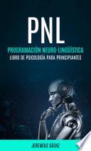 PNL: Programación Neuro-Lingüística (Libro de psicología para principiantes)