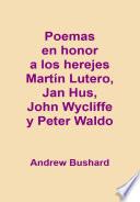 Poemas en honor a los herejes Martín Lutero, Jan Hus, John Wycliffe y Peter Waldo