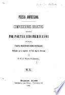 Poesia Americana. Composiciones selectas escritas por poetos Sud-Americanos de fama, tanto modernos como antiguos publicadas ... bajo la direccion de J. M. G.