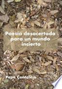 Poesía desacertada para un mundo incierto