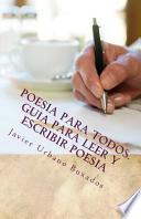 Poesia Para Todos. Guia Para Leer y Escribir Poesia