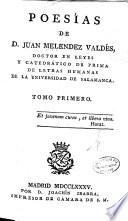 Poesías de D. Juan Melendez Valdés, doctor en leyes y catedrático de prima de letras humanas de la Universidad de Salamanca