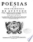 Poësias De Don Francisco De Quevedo Villegas, Cavallero de la Orden de Santiago, Señor de la Villa de la Torre de Juan-Abad