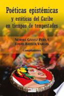 Poéticas epistémicas y estéticas del Caribe en tiempos de tempestades