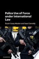 Police Use of Force under International Law