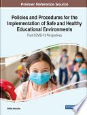 Policies and Procedures for the Implementation of Safe and Healthy Educational Environments: Post-COVID-19 Perspectives