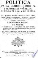 Política para corregidores, y señores de vasallos, en tiempo de paz, y de guerra