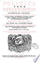 Politica para corregidores, y señores de vasallos, en tiempo de paz, y de guerra. y para juezes eclesiasticos y seglares