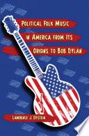 Political Folk Music in America from Its Origins to Bob Dylan