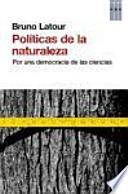 Políticas de la naturaleza : por una democracia de las ciencias