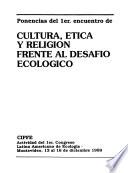 Ponencias del 1er. Encuentro de Cultura, Etica y Religión Frente al Desafío Ecológico