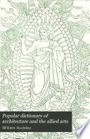 Popular Dictionary of Architecture and the Allied Arts