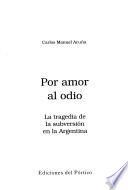 Por amor al odio: La tragedia de la subversión en la Argentina