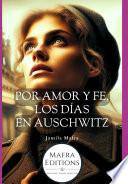 Por Amor Y Fe, Los Días En Auschwitz (spanish Edition)