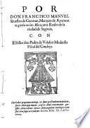Por Don Franciscus Manuel Silvestre de Guzman marques de Ayamonte preso en los Alcacares Reales de la ciudad de Segovia con el senor don Pedro de Velasco