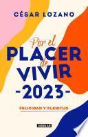Por el placer de vivir 2023: Felicidad y plenitud. Agenda 2023 / For the Pleasur e of Living: Happiness and Plenitude