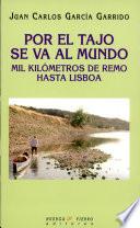 Por el Tajo Se Va Al Mundo Mil Kilometros de Remo Hasta Lisboa