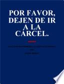 POR FAVOR, DEJEN DE IR A LA CÁRCEL.
