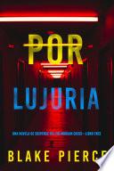 Por lujuria (Una novela de suspense del FBI Morgan Cross—Libro tres)