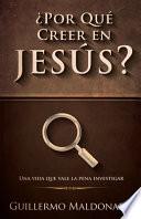 ¿Por Qué Creer En Jesús?: Una Vida Que Vale La Pena Investigar