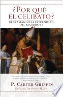 ¿Por qué el celibato?: Reclamando la paternidad del sacerdote