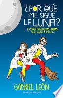 ¿Por Qué Me Sigue la Luna? y Otras Preguntas Raras Que Hago a Veces