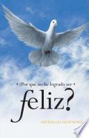 ¿Por Que No He Logrado Ser Feliz?