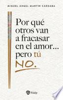 Por qué otros van a fracasar en el amor... pero tú no.