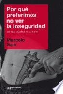 Por qué preferimos no ver la inseguridad (aunque digamos lo contrario)