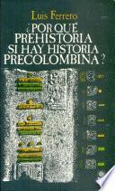 Por qué prehistoria si hay historia precolombina?