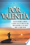 Por Valentía: deja de buscarte y empieza a crearte con esta práctica guía para encontrar lo que nunca nadie te podrá quitar