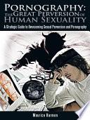 Pornography: the Great Perversion of Human Sexuality