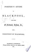 Porter's Guide to Blackpool, with notes of Fleetwood, Lytham, &c., and a directory of Blackpool