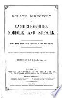 Post office directory of the Norfolk counties; viz.: - Cambridge, Norfolk, Suffolk [afterw.] Post office directory of Cambridge, Norfolk and Suffolk [afterw.] The Post office directory of Norfolk and Suffolk [afterw.] Kelly's directory of Cambridgeshire, Norfolk and Suffolk