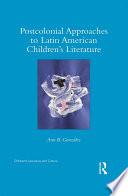 Postcolonial Approaches to Latin American Children’s Literature