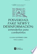 Posverdad, fake news y desinformación: entenderlas para combatirlas