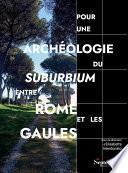 Pour une archéologie du suburbium entre Rome et les Gaules