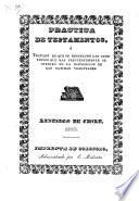 Práctica de testamentos, ó Tratado en que se resuelven las cuestiones que mas frecuentemente se ofrecen en la disposicion de las últimas voluntades. [The editor's dedication signed: José Victorino Lastarria.]
