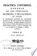 Práctica universal forense de los tribunales de España, y de las Indias